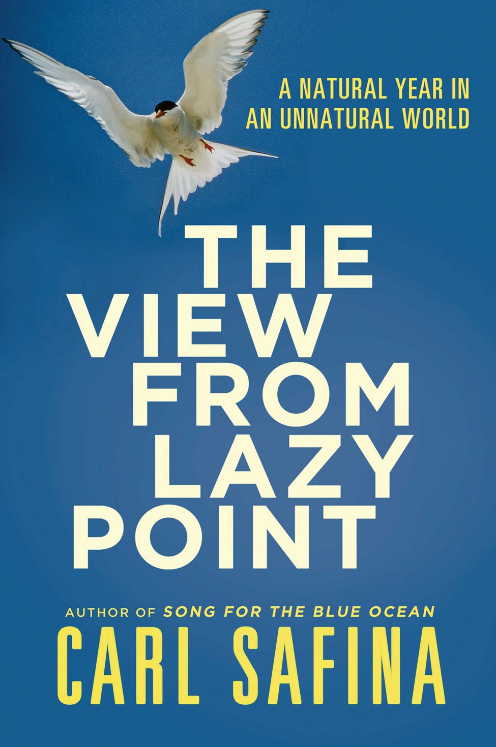 The View From Lazy Point: A Natural Year In An Unnatural World<br />
by Carl Safina<br />
Published by Henry Holt and Company, Inc.
